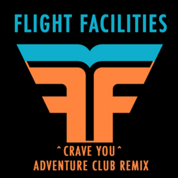 Flight facilities. Flight facilities crave you. Crave you. Adventure Club Remix. Flight facilities feat. Giselle.