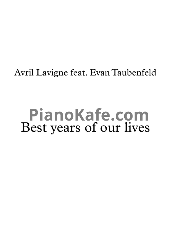 Ноты Avril Lavigne feat. Evan Taubenfeld - Best years of our lives - PianoKafe.com