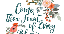 Come thou fount of every blessing (Христианский гимн)
